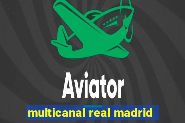 multicanal real madrid